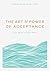 The Art  & Power of Acceptance: Your Guide to Inner Peace