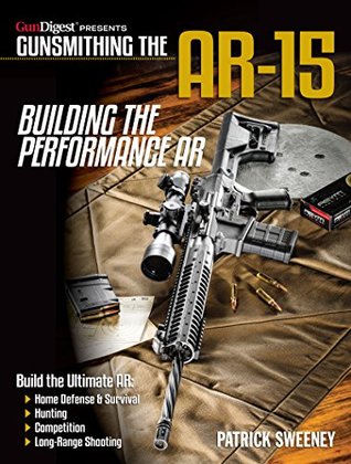 Gunsmithing the AR-15, Vol. 4: Building the Performance AR (Kindle Edition)