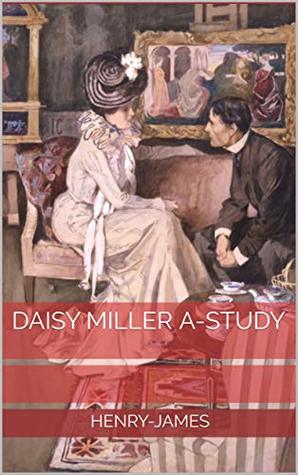 Daisy Miller A-Study (Kindle Edition)