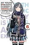Book cover for My Youth Romantic Comedy Is Wrong, As I Expected, Vol. 6 (light novel)