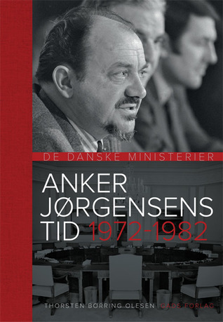 Anker Jørgensens Tid 1972 - 1982 (De danske ministerier 1972-1993, #1)