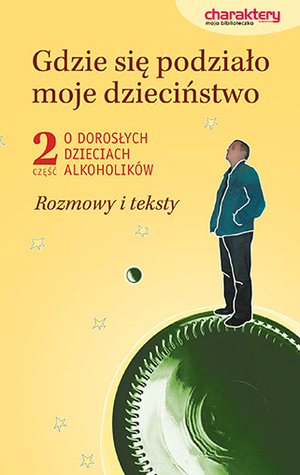 Gdzie się podziało moje dzieciństwo. O dorosłych dzieciach alokoholików #2 (Paperback)