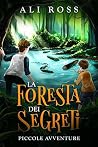 La Foresta dei Segreti: Piccole Avventure -Ebook per bambini e ragazzi: Libro avventura per bambini e bambine e ragazzi da 6 a 15 anni