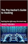 The Pro-hacker’s Guide to Hacking: hacking the right way, the smart way (Hacking & Penetration Testing Book 1)
