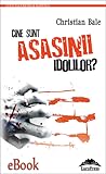 Cine sunt asasinii idolilor?