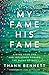 My Fame, His Fame: Aiming Your Life and Influence Toward the Glory of God