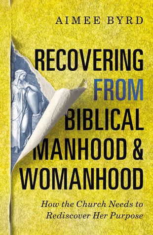 Recovering from Biblical Manhood and Womanhood: How the Church Needs to Rediscover Her Purpose (Paperback)