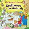 The Berenstain Bears God Loves the Animals by Jan Berenstain