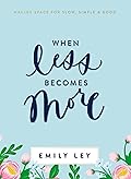 When Less Becomes More: Making Space for Slow, Simple, and Good
