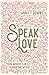 Speak Love: Your Words Can Change the World