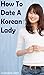 How to Date a Korean Lady: ...