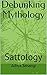 Debunking Mythology - I: Sa...