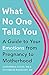 What No One Tells You: A Guide to Your Emotions from Pregnancy to Motherhood