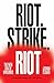 Riot. Strike. Riot: The New Era of Uprisings