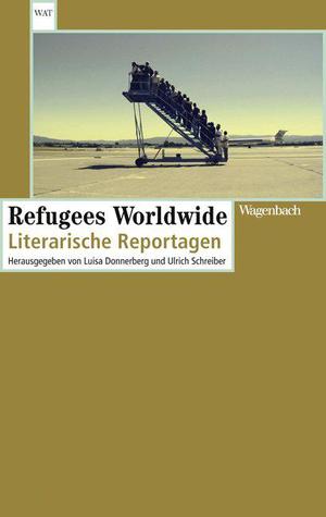 Refugees Worldwide: Literarische Reportagen (Paperback)