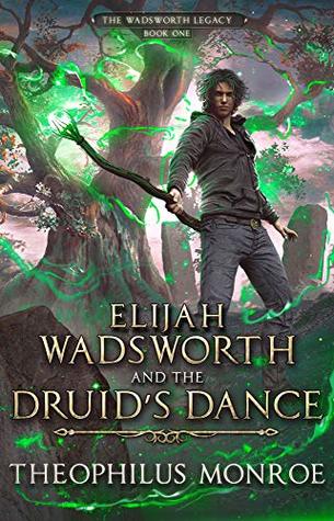 Elijah Wadsworth and the Druid's Dance (The Wadsworth Legacy #1)