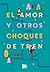 El amor y otros choques de tren