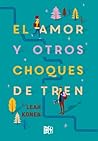 El amor y otros choques de tren by Leah Konen