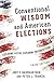 Conventional Wisdom and American Elections: Exploding Myths, Exploring Misconceptions