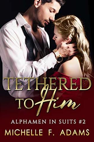 Tethered to Him (Alphamen in Suits, #2)