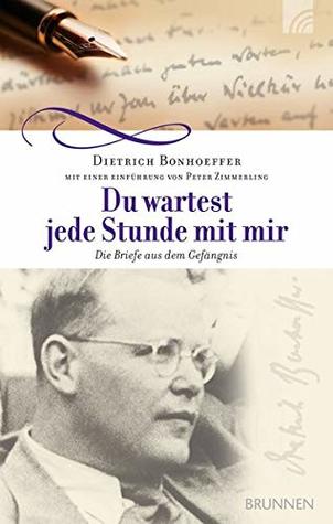 Du wartest jede Stunde mit mir: Die Briefe aus dem Gefängnis (1943-1944)