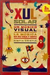 Xul Solar, Un Musico Visual. La Musica En Su Vida Y Obra