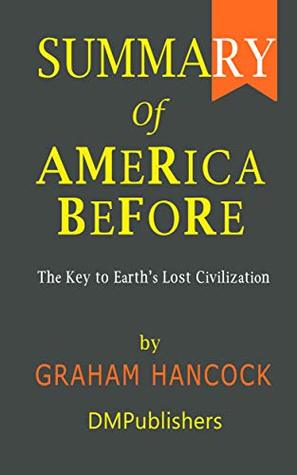 Summary of America Before Graham Hancock | The Key to Earth's Lost Civilization (Kindle Edition)