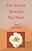 The Desert Reveals The Rose