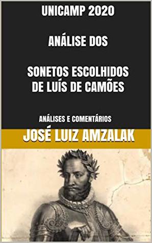 UNICAMP 2020 ANÁLISE DOS SONETOS ESCOLHIDOS DE LUÍS DE CAMÕES: ANÁLISES E COMENTÁRIOS (LITERATURA UNICAMP 2020 Livro 1)