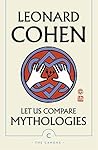 Let Us Compare Mythologies by Leonard Cohen