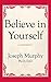 Believe in Yourself by Joseph Murphy