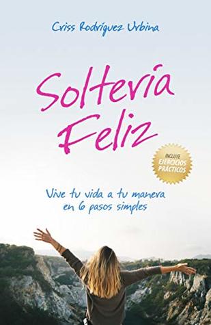 Soltería Feliz: Vive tu vida a tu manera en 6 pasos simples (Kindle Edition)