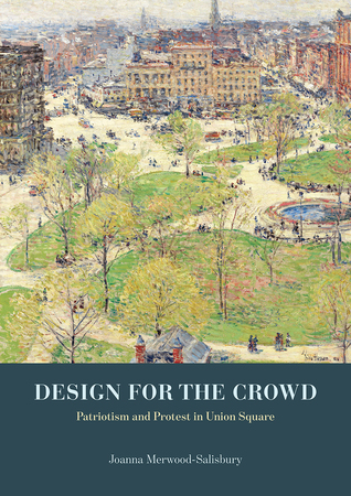 Design for the Crowd: Patriotism and Protest in Union Square (Hardcover)