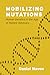 Mobilizing Mutations: Human Genetics in the Age of Patient Advocacy