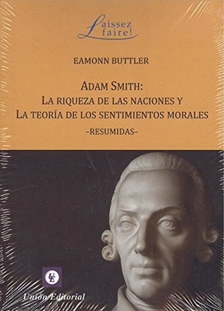 Adam Smith: La riqueza de las naciones y La teoría de los sentimientos morales (resumidas)