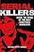 Serial Killers: Inside The Minds Of The Most Monstrous Murderers