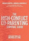 The High-Conflict Co-Parenting Survival Guide: Reclaim Your Life One Week At A Time