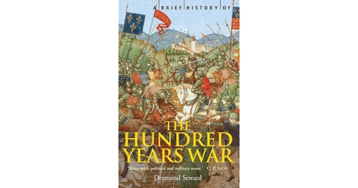 A Brief History Of The Hundred Years War By Desmond Seward