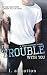 The Trouble With You (Rixon Raiders, #1)