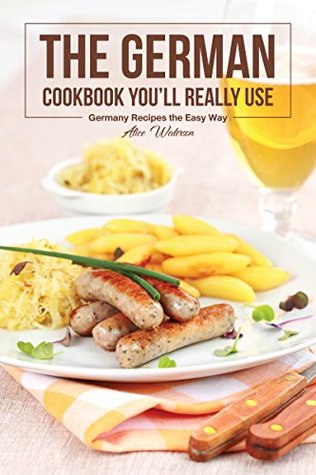 The German Cookbook You’ll Really Use: Germany Recipes the Easy Way (Kindle Edition)