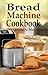 Bread Machine Cookbook: Sim...