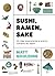 Sushi, Ramen, Sake by Matt Goulding