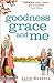 Goodness Grace and Me