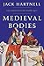Medieval Bodies: Life and Death in the Middle Ages