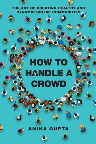 How to Handle a Crowd: The Art of Creating Healthy and Dynamic Online Communities (Paperback)