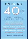 On Being 40(ish): Fifteen Writers on the Prime of Their Lives