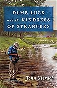 Dumb Luck and the Kindness of Strangers