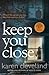 Keep You Close by Karen   Cleveland
