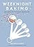 Weeknight Baking by Michelle Lopez Weeknight Baking by Michelle Lopez