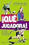 ¡Qué jugadora!: Un siglo de fútbol femenino en la Argentina Book cover for ¡Qué jugadora!: Un siglo de fútbol femenino en la Argentina